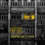 Johnathan/Christian  – Together We’re Alone EP