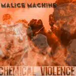 Malice Machine – Chemical Violence
