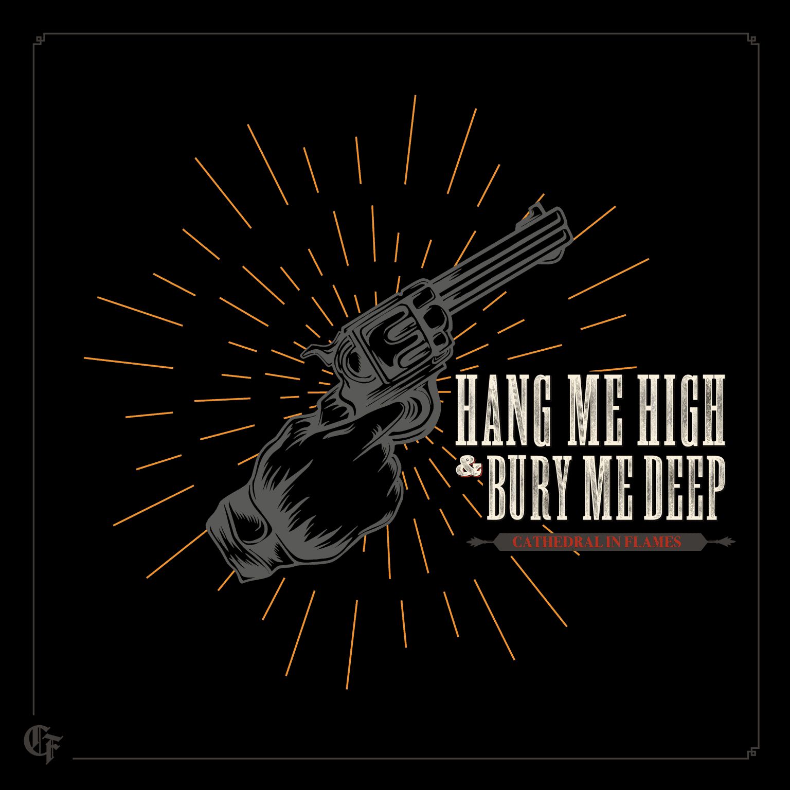 Cathedral In Flames – Hang Me High & Bury Me Deep