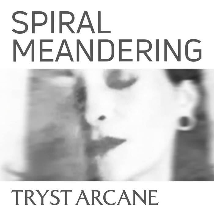 TRYST ARCANE – Spiral Meandering