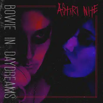 Astari Nite – Bowie In Daydreams (Release/Review)
