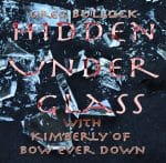 Greg Bullock – Hidden Under Glass featuring Kimberly of Bow Ever Down