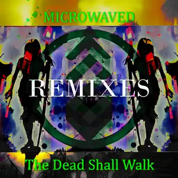 Microwaved releases remixes; the dead shall walk.