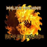 An album cover titled "Malice Machine: Act Of Self Destruction" featuring a flaming hand surrounded by fiery graphics.