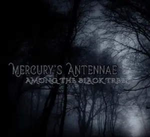 Dark, misty forest with bare trees. Text reads "Mercury’s Antennae: Album Release Among the Black Trees" in ornate font.