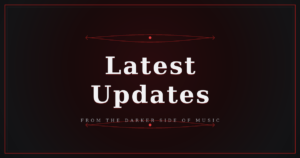 Dark background with red accents and white text that reads "Latest Updates" and smaller text below saying "From the darker side of music.